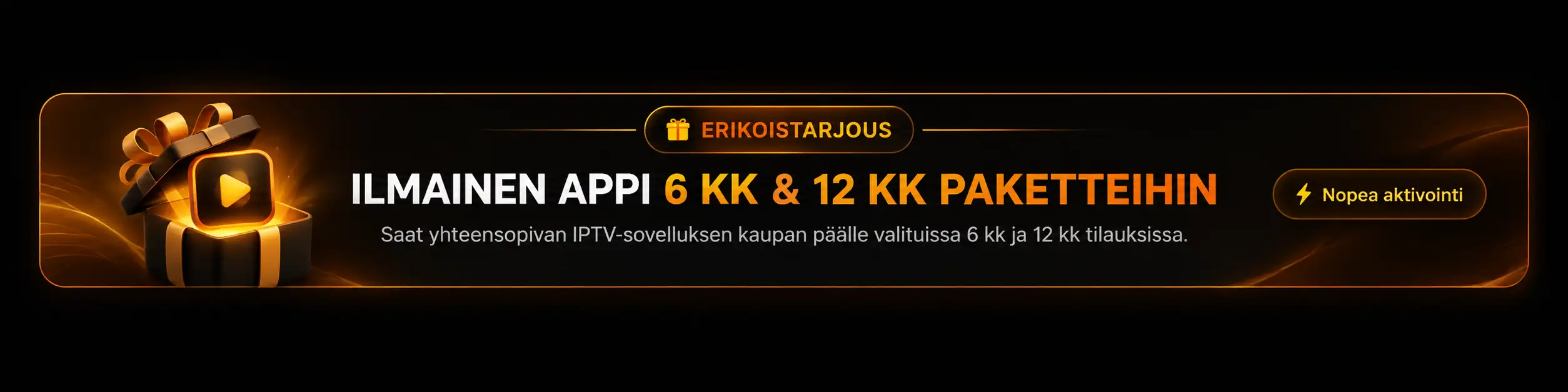 Erikoistarjous – ilmainen IPTV-sovellus 6 kk ja 12 kk paketteihin